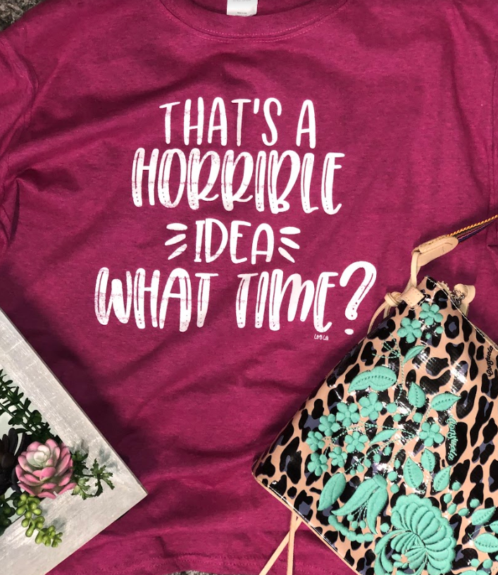 That's a Horrible Idea, What Time